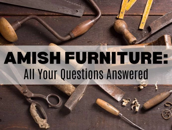 Amish Furniture: All Your Questions Answered