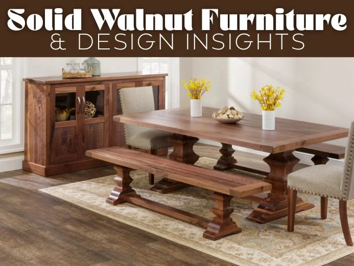 Solid Walnut Furniture & Design Insights