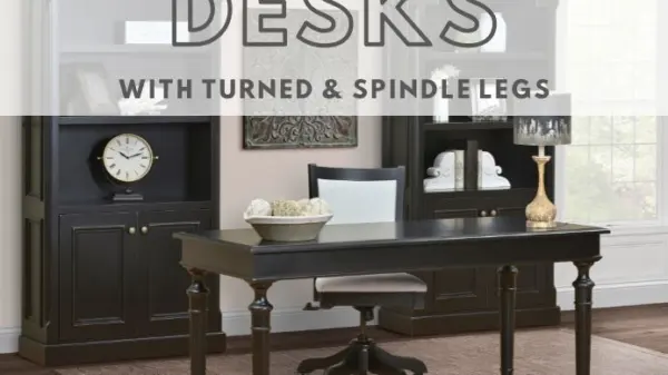Desks With Turned and Spindle Legs