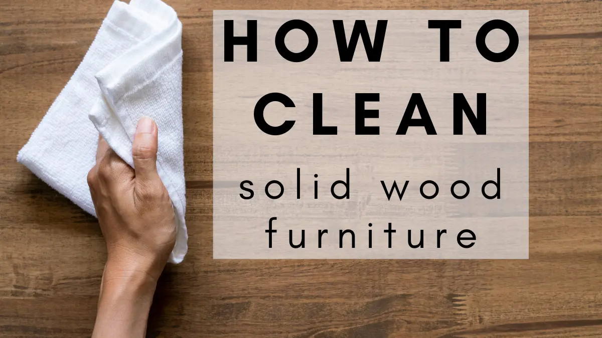 How Should I Clean My Solid Wood Furniture?