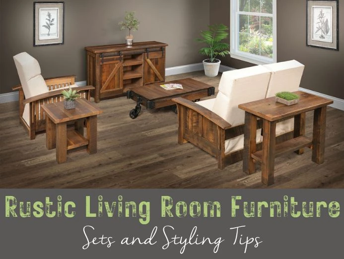 Rustic Living Room Furniture – Sets and Styling Tips