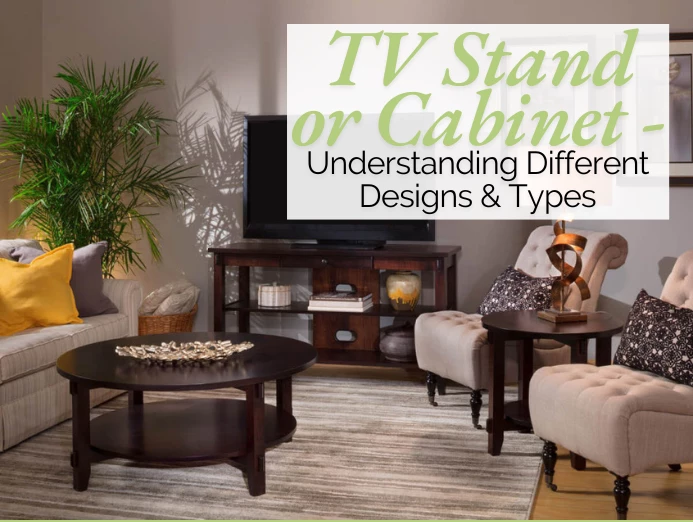 TV Stand or Cabinet – Understanding Different Designs & Types