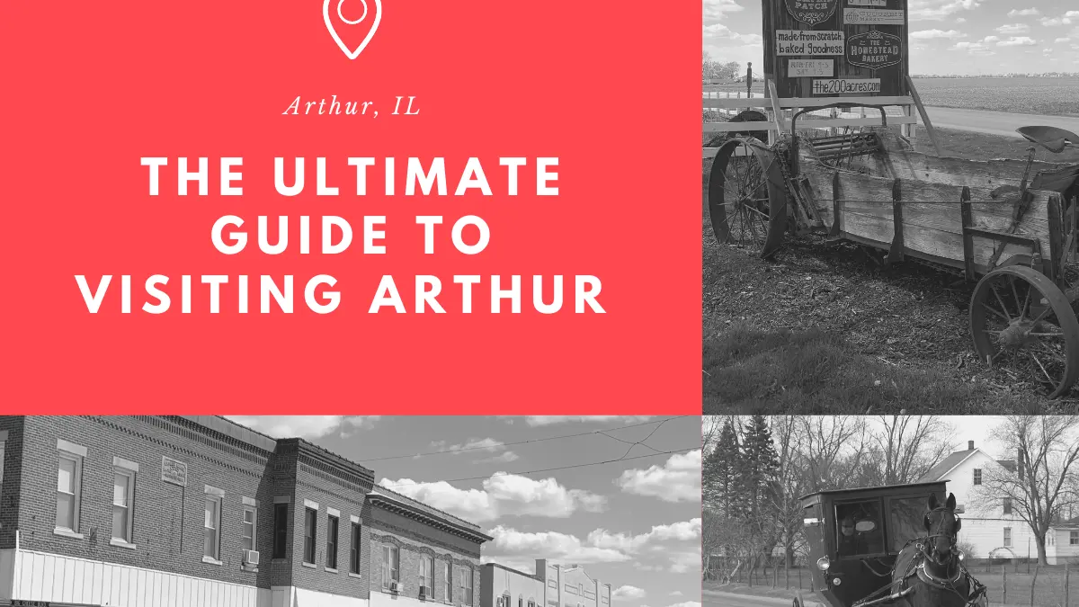 The Ultimate Guide to Visiting Arthur, IL