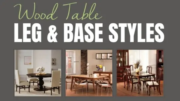 Wood Table Leg and Base Styles