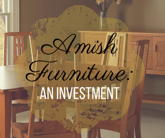 Amish Furniture: An Investment