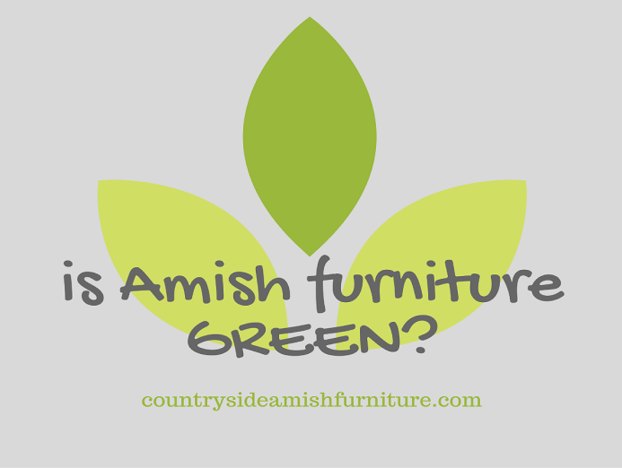Is Amish Furniture Green?